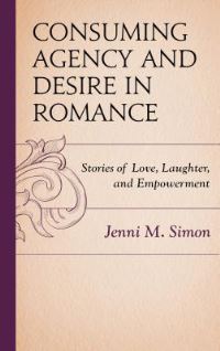 Book Cover for Consuming Agency and Desire in Romance by Jenni Simon