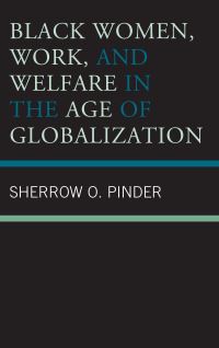 Book Cover for Black Women, Work, and Welfare in the Age of Globalization by Sherrow O Pinder