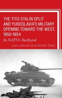 Book Cover for The Tito-Stalin Split and Yugoslavia's Military Opening Toward the West, 1950-1954 by Ivan LakoviÔc, Dmitar TasiÔc