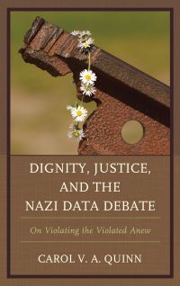 Book Cover for Dignity, Justice, and the Nazi Data Debate by Carol V A Quinn
