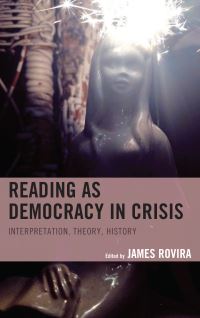 Book Cover for Reading as Democracy in Crisis by James Rovira