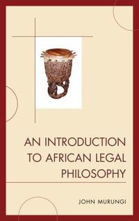 Book Cover for An Introduction to African Legal Philosophy by John Murungi