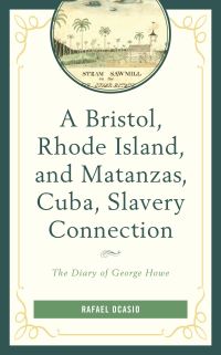 Book Cover for A Bristol, Rhode Island, and Matanzas, Cuba, Slavery Connection by Rafael Ocasio