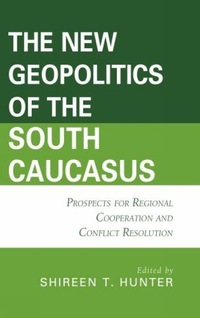 Book Cover for The New Geopolitics of the South Caucasus by Shireen Hunter