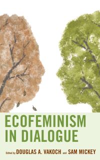 Book Cover for Ecofeminism in Dialogue by Douglas A Vakoch, Sam Mickey