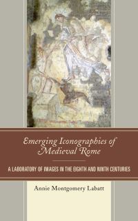 Book Cover for Emerging Iconographies of Medieval Rome by Annie Montgomery Labatt