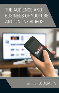 Book Cover for The Audience and Business of YouTube and Online Videos by Louisa Ha