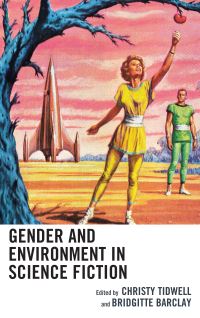 Book Cover for Gender and Environment in Science Fiction by Bridgitte Barclay, Christy Tidwell