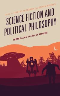 Book Cover for Science Fiction and Political Philosophy by Timothy McCranor, Steven Michels
