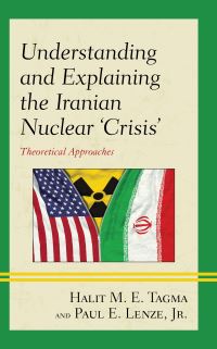 Book Cover for Understanding and Explaining the Iranian Nuclear 'Crisis' by Halit M E Tagma, Paul E Lenze