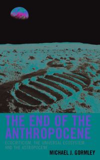 Book Cover for The End of the Anthropocene by Michael J Gormley