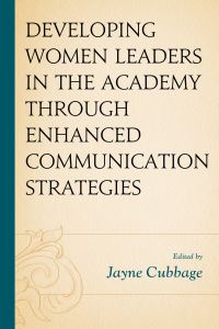 Book Cover for Developing Women Leaders in the Academy Through Enhanced Communication Strategies by Jayne Cubbage