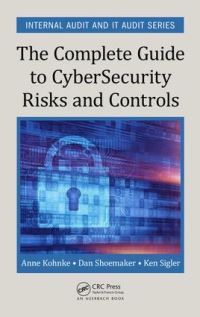 Book Cover for The Complete Guide to Cybersecurity Risks and Controls by Anne Kohnke, Dan Shoemaker, Kenneth Sigler