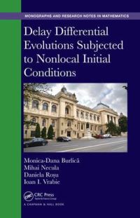 Book Cover for Delay Differential Evolutions Subjected to Nonlocal Initial Conditions by MonicaDana Burlica, Mihai Necula, Daniela Rosu, I I Vrabie