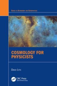 Book Cover for Cosmology for Physicists by D H Lyth