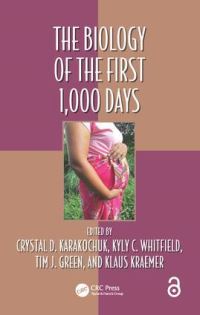 Book Cover for The Biology of the First 1,000 Days by Crystal D Karakochuk, Kyly C Whitfield, Tim J Green, Klaus Kraemer