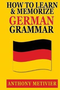 Book Cover for How to Learn and Memorize German Grammar by Mark Baker