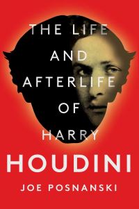 Book Cover for The Life and Afterlife of Harry Houdini by Joe Posnanski