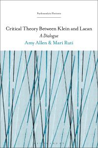 Book Cover for Critical Theory Between Klein and Lacan by Amy Allen