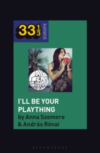 Book Cover for Bea Palya's I'll Be Your Plaything by Anna Szemere, András Rónai