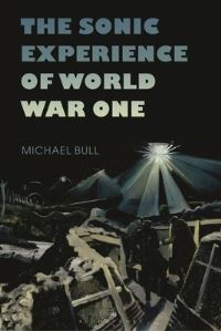 Book Cover for The Sonic Experience of World War One by Michael Bull