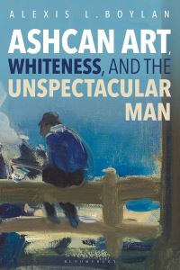 Book Cover for Ashcan Art, Whiteness, and the Unspectacular Man by Alexis L Boylan