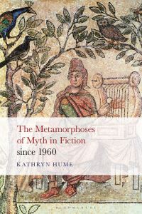 Book Cover for The Metamorphoses of Myth in Fiction Since 1960 by Kathryn Hume