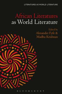 Book Cover for African Literatures as World Literature by Alexander Fyfe, Madhu Krishnan