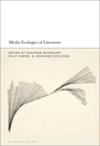 Book Cover for Media Ecologies of Literature by Susanne Bayerlipp, Ralf Haekel, Johannes Schlegel
