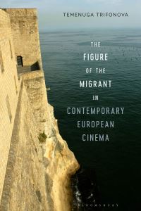 Book Cover for The Figure of the Migrant in Contemporary European Cinema by Temenuga Trifonova