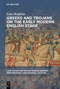 Book Cover for Greeks and Trojans on the Early Modern English Stage by Lisa Hopkins