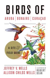 Book Cover for Birds of Aruba, Bonaire, and Curaçao by Jeffrey V Wells, Allison Childs Wells