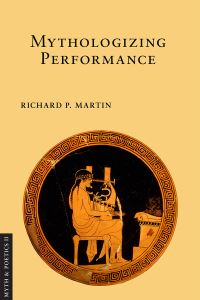 Book Cover for Mythologizing Performance by Richard P Martin