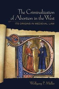 Book Cover for The Criminalization of Abortion in the West by Wolfgang P Müller
