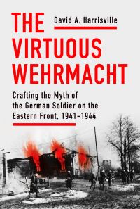 Book Cover for The Virtuous Wehrmacht by David A Harrisville