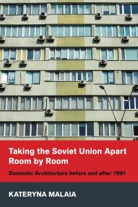 Book Cover for Taking the Soviet Union Apart Room by Room by Kateryna Malaia