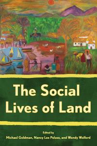 Book Cover for The Social Lives of Land by Michael Goldman, Nancy Lee Peluso, Wendy Wolford