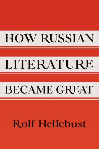 Book Cover for How Russian Literature Became Great by Rolf Hellebust