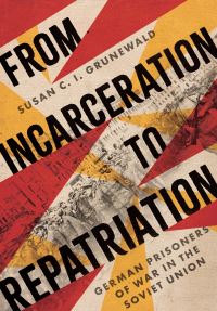 Book Cover for From Incarceration to Repatriation by Susan C I Grunewald