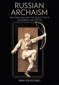 Book Cover for Russian Archaism by Irina Shevelenko, Irina Modernizm kak arkhaizm Shevelenko