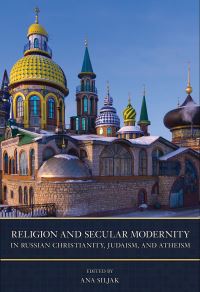 Book Cover for Religion and Secular Modernity in Russian Christianity, Judaism, and Atheism by Ana Siljak