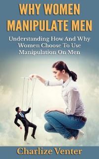 Book Cover for Why Women Manipulate Men by Alex James