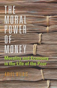 Book Cover for The Moral Power of Money by Ariel Wilkis