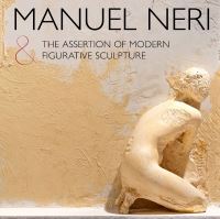 Book Cover for Manuel Neri & The Assertion of Modern Figurative Sculpture by Bruce Nixon, Anderson Collection at Stanford University
