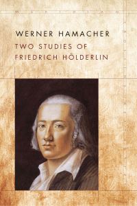 Book Cover for Two Studies of Friedrich Hölderlin by Werner Hamacher, Werner Hamacher