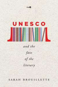 Book Cover for UNESCO and the Fate of the Literary by Sarah Brouillette