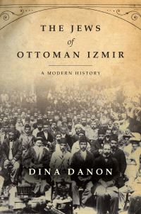 Book Cover for The Jews of Ottoman Izmir by Dina Danon