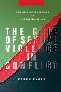 Book Cover for The Grip of Sexual Violence in Conflict by Karen Engle
