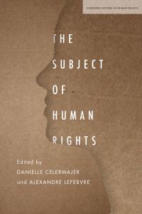 Book Cover for The Subject of Human Rights by Danielle Celermajer, Alexandre Lefebvre