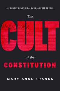 Book Cover for The Cult of the Constitution by Mary Anne Franks